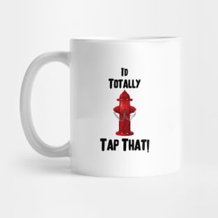 I'd totally tap that red fire hydrant and black text design Mug